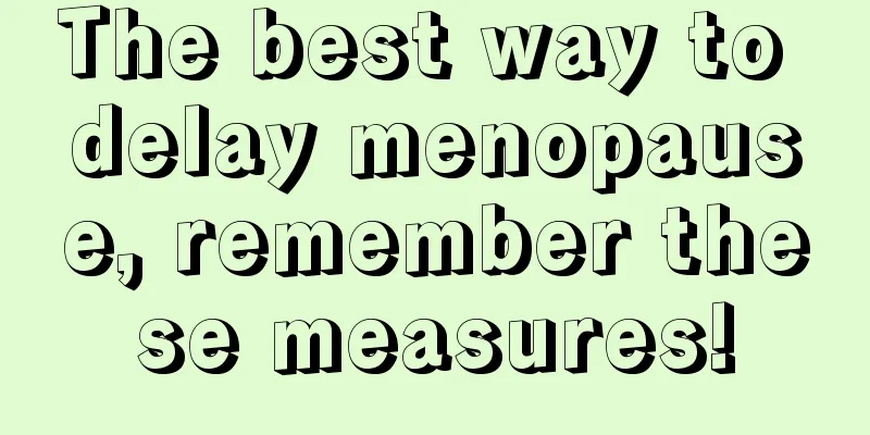 The best way to delay menopause, remember these measures!