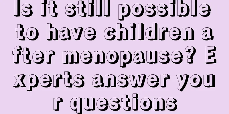 Is it still possible to have children after menopause? Experts answer your questions