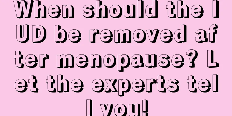 When should the IUD be removed after menopause? Let the experts tell you!