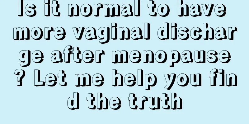 Is it normal to have more vaginal discharge after menopause? Let me help you find the truth