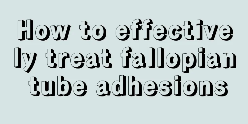 How to effectively treat fallopian tube adhesions