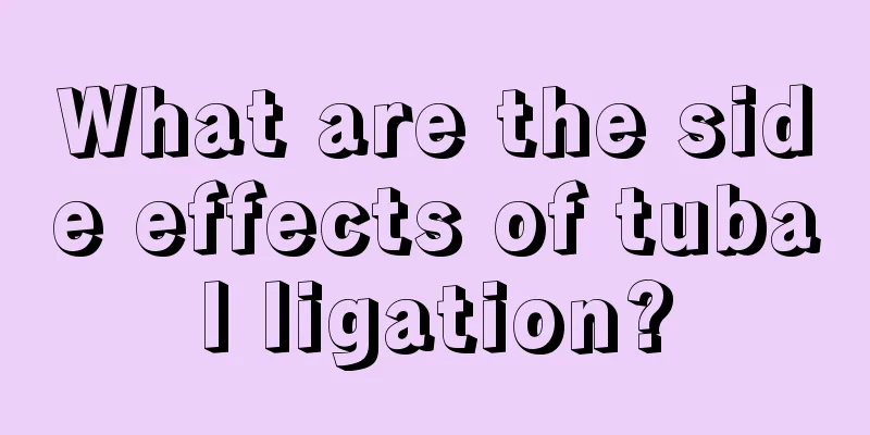 What are the side effects of tubal ligation?