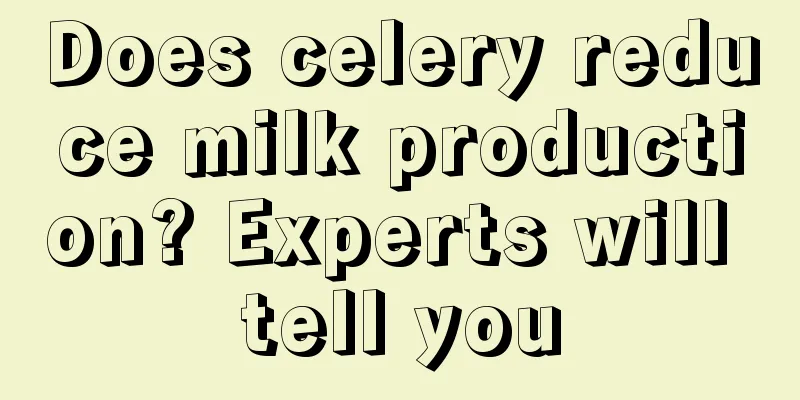 Does celery reduce milk production? Experts will tell you