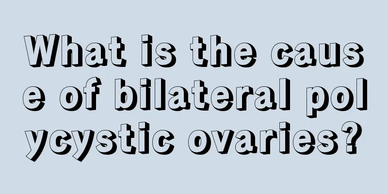 What is the cause of bilateral polycystic ovaries?