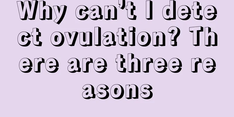 Why can’t I detect ovulation? There are three reasons