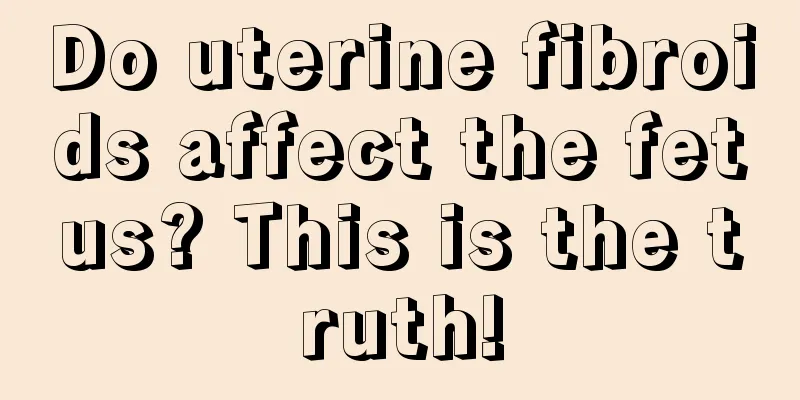 Do uterine fibroids affect the fetus? This is the truth!