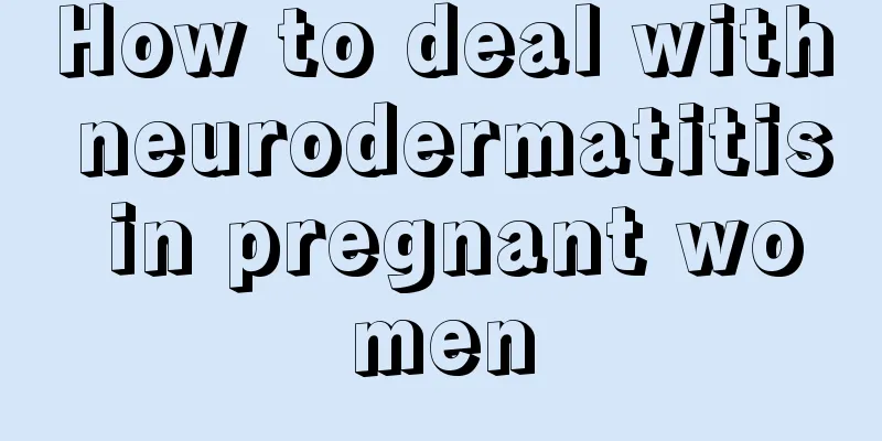 How to deal with neurodermatitis in pregnant women