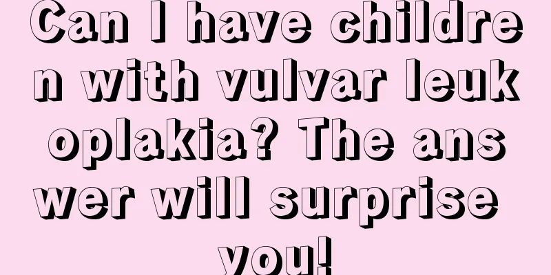 Can I have children with vulvar leukoplakia? The answer will surprise you!