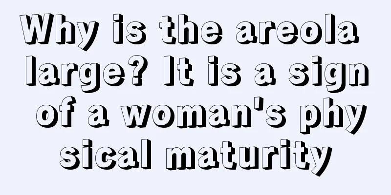 Why is the areola large? It is a sign of a woman's physical maturity