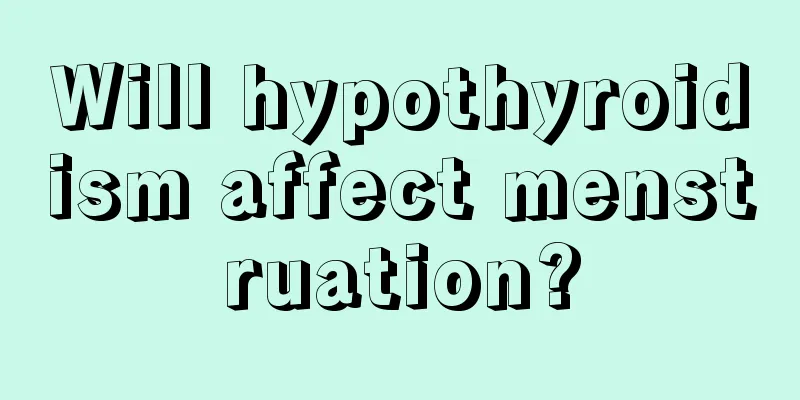 Will hypothyroidism affect menstruation?