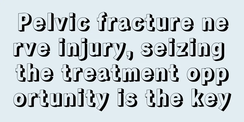 Pelvic fracture nerve injury, seizing the treatment opportunity is the key