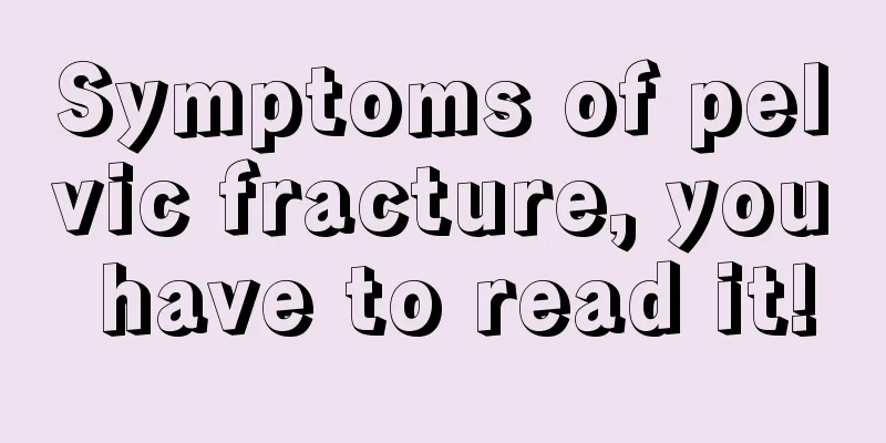 Symptoms of pelvic fracture, you have to read it!