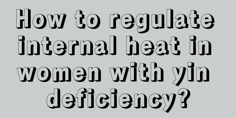 How to regulate internal heat in women with yin deficiency?