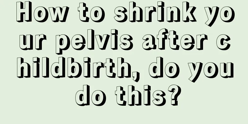 How to shrink your pelvis after childbirth, do you do this?