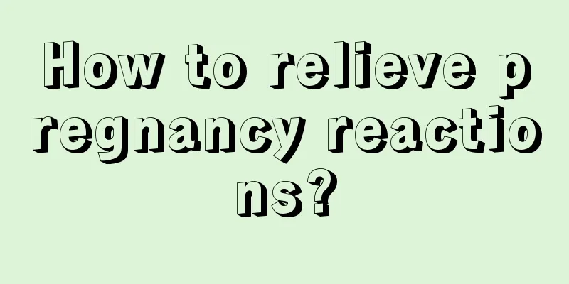 How to relieve pregnancy reactions?