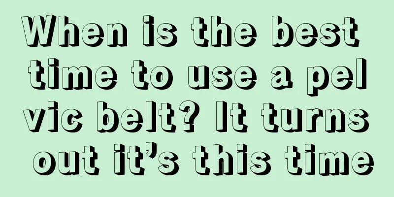 When is the best time to use a pelvic belt? It turns out it’s this time