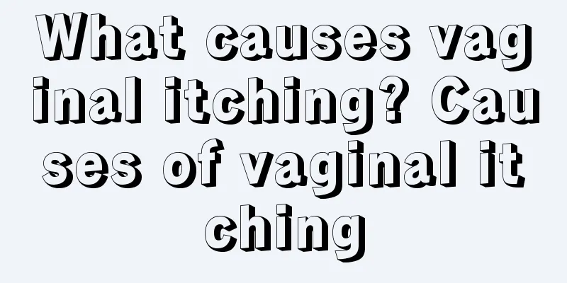 What causes vaginal itching? Causes of vaginal itching