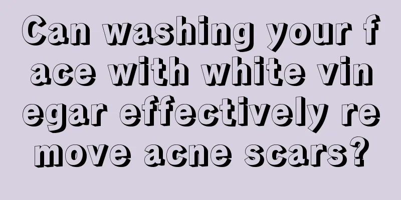 Can washing your face with white vinegar effectively remove acne scars?