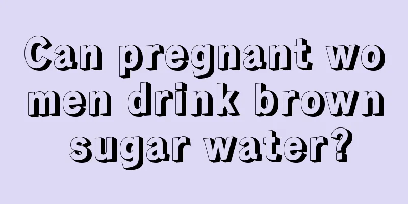 Can pregnant women drink brown sugar water?