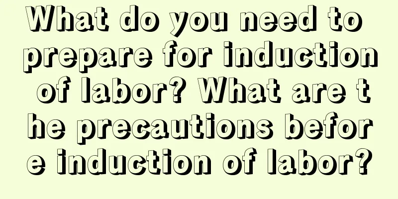 What do you need to prepare for induction of labor? What are the precautions before induction of labor?