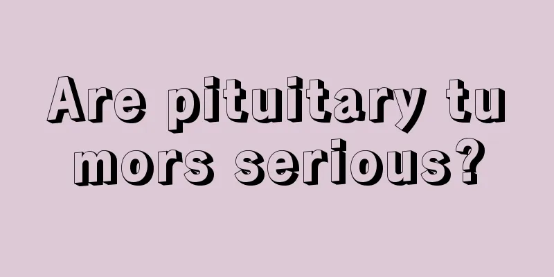 Are pituitary tumors serious?