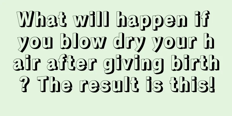 What will happen if you blow dry your hair after giving birth? The result is this!