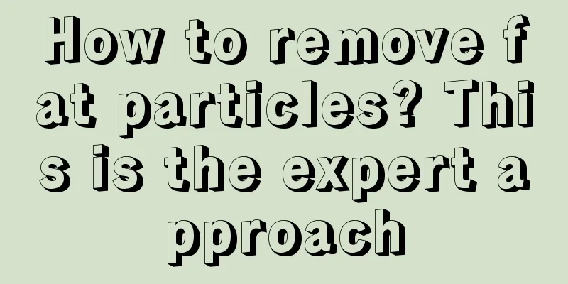 How to remove fat particles? This is the expert approach