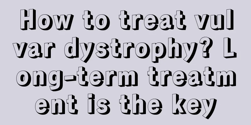 How to treat vulvar dystrophy? Long-term treatment is the key