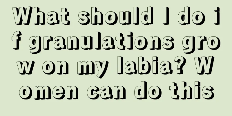 What should I do if granulations grow on my labia? Women can do this