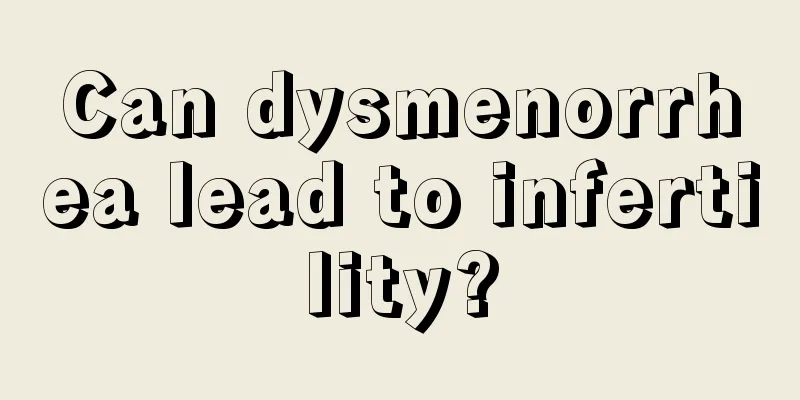 Can dysmenorrhea lead to infertility?