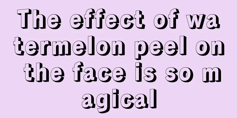 The effect of watermelon peel on the face is so magical