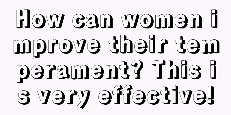 How can women improve their temperament? This is very effective!