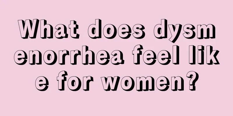 What does dysmenorrhea feel like for women?