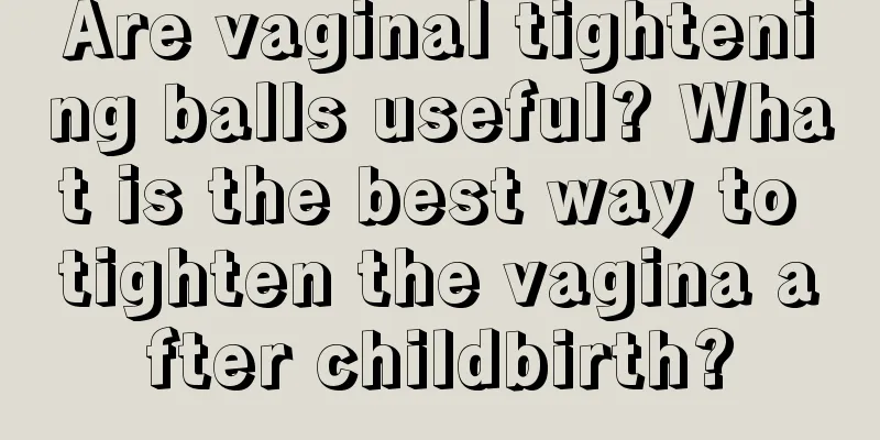 Are vaginal tightening balls useful? What is the best way to tighten the vagina after childbirth?