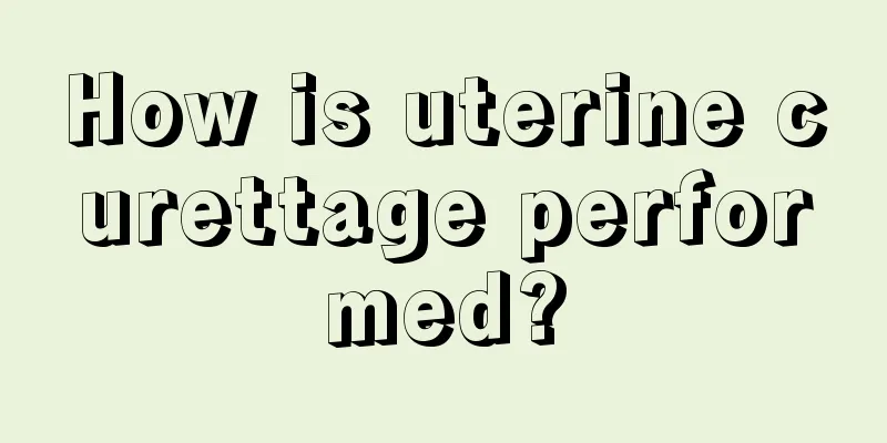 How is uterine curettage performed?