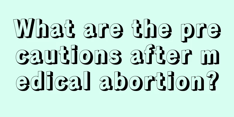 What are the precautions after medical abortion?