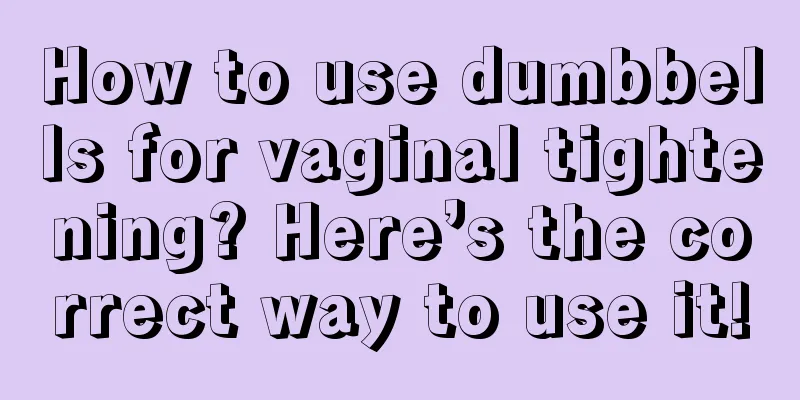 How to use dumbbells for vaginal tightening? Here’s the correct way to use it!