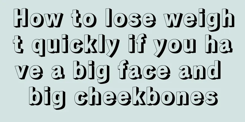 How to lose weight quickly if you have a big face and big cheekbones