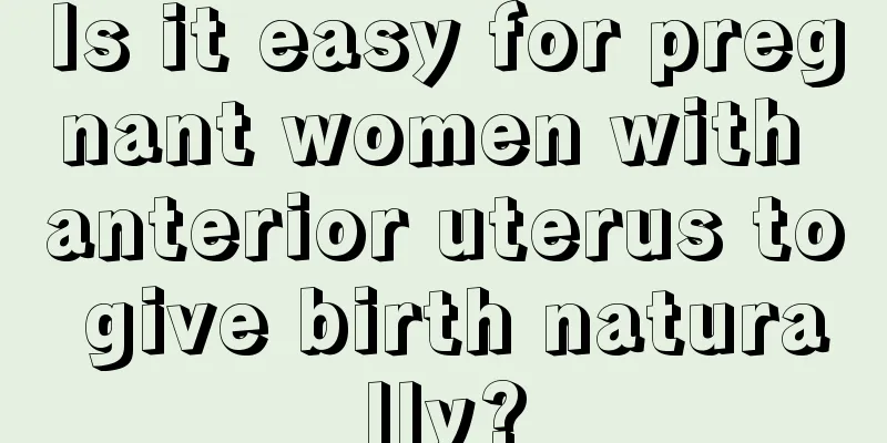 Is it easy for pregnant women with anterior uterus to give birth naturally?