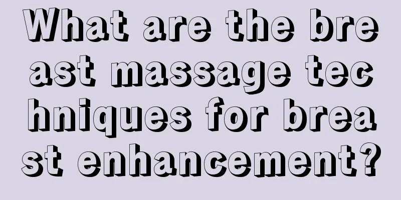 What are the breast massage techniques for breast enhancement?