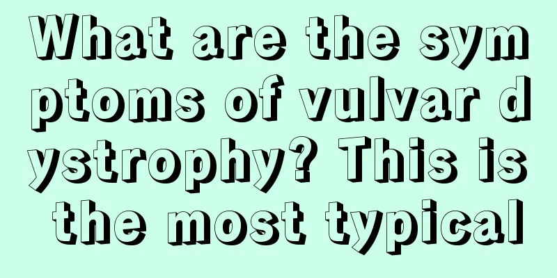 What are the symptoms of vulvar dystrophy? This is the most typical