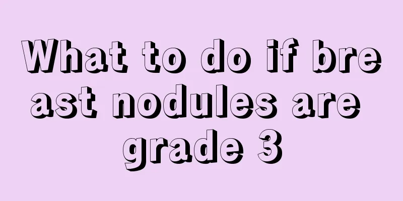 What to do if breast nodules are grade 3