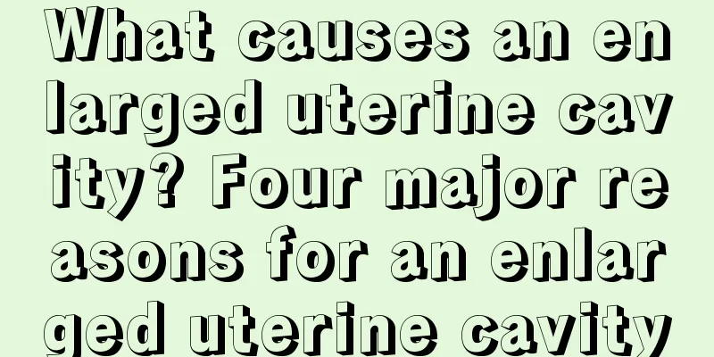 What causes an enlarged uterine cavity? Four major reasons for an enlarged uterine cavity