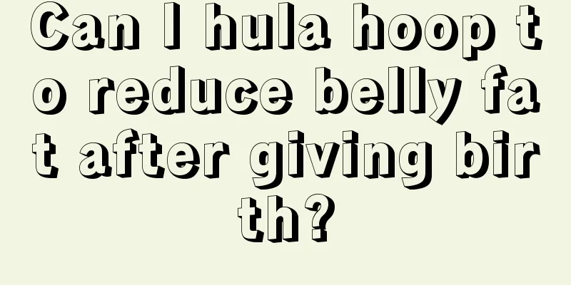 Can I hula hoop to reduce belly fat after giving birth?