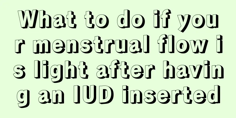 What to do if your menstrual flow is light after having an IUD inserted