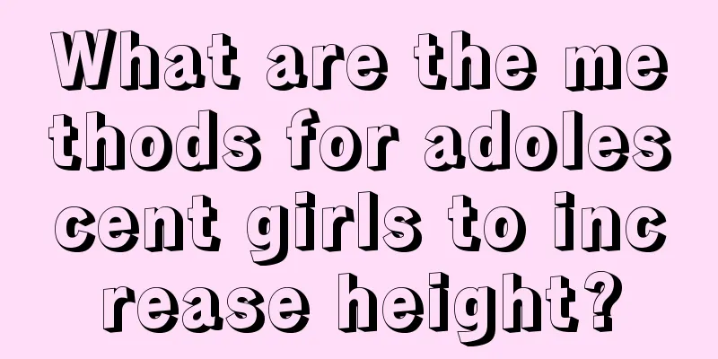 What are the methods for adolescent girls to increase height?