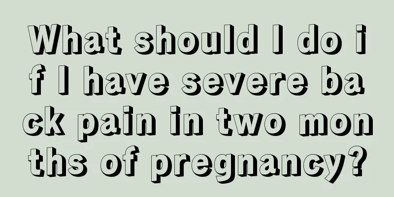 What should I do if I have severe back pain in two months of pregnancy?