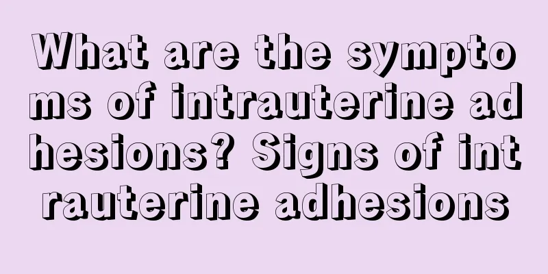 What are the symptoms of intrauterine adhesions? Signs of intrauterine adhesions