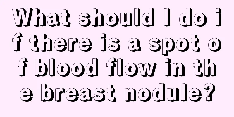 What should I do if there is a spot of blood flow in the breast nodule?