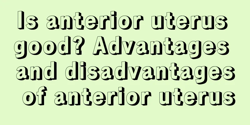 Is anterior uterus good? Advantages and disadvantages of anterior uterus